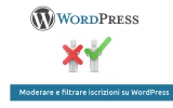 Come moderare e filtrare le iscrizioni utenti su WordPress